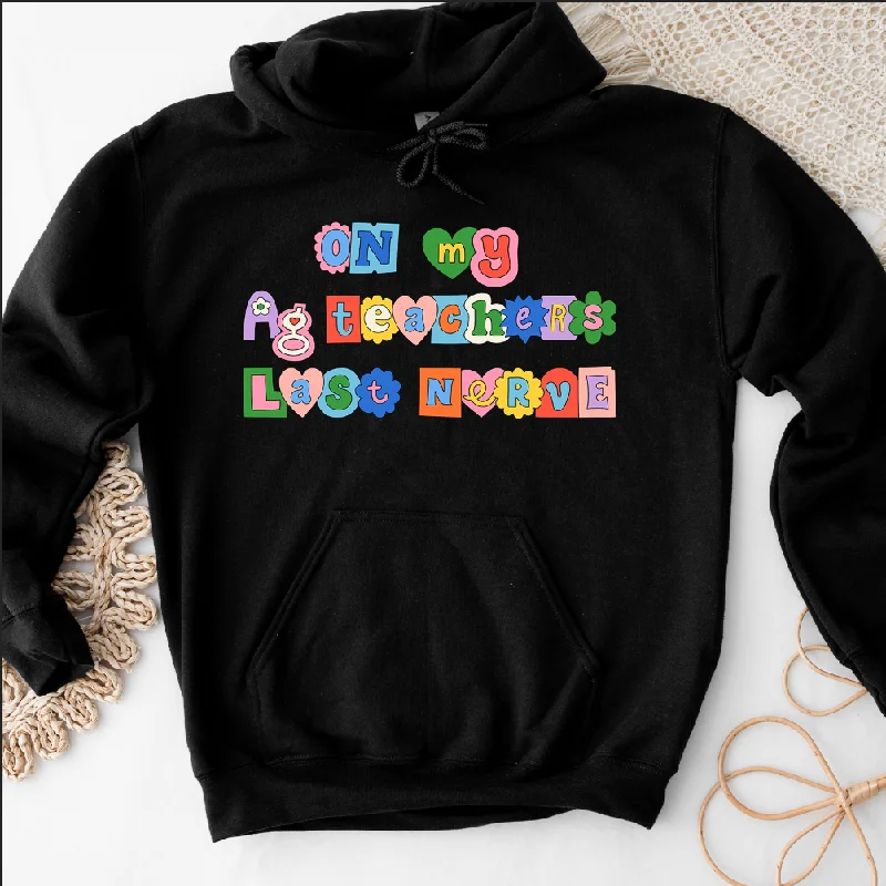 Women's Hooded Sweatshirts with Tapered WaistAg Teachers Last Nerve Hoodie (S-3XL) Unisex - Multiple Colors!